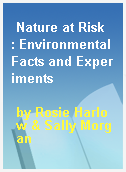 Nature at Risk  : Environmental Facts and Experiments