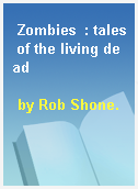 Zombies  : tales of the living dead