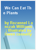 We Can Eat The Plants