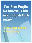 Far East English-Chinese, Chinese-English Dictionary