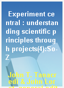 Experiment central : understanding scientific principles through projects(4):So-Z
