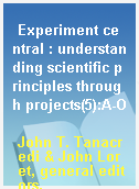 Experiment central : understanding scientific principles through projects(5):A-O