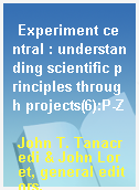 Experiment central : understanding scientific principles through projects(6):P-Z