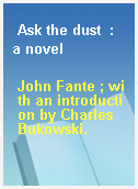 Ask the dust  : a novel