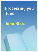 Processing your food
