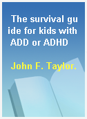 The survival guide for kids with ADD or ADHD