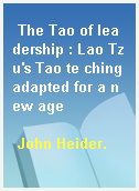 The Tao of leadership : Lao Tzu