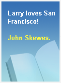 Larry loves San Francisco!