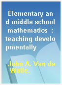 Elementary and middle school mathematics  : teaching developmentally