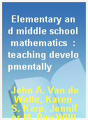Elementary and middle school mathematics  : teaching developmentally
