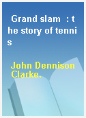 Grand slam  : the story of tennis