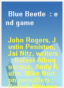 Blue Beetle  : end game