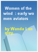 Women of the wind  : early women aviators