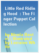 Little Red Riding Hood  : The Finger Puppet Collection