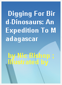 Digging For Bird-Dinosaurs: An Expedition To Madagascar